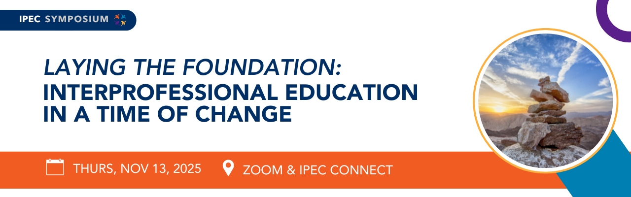 IPEC Symposium: Laying the Foundation-Interprofessional Education in a Time of Change