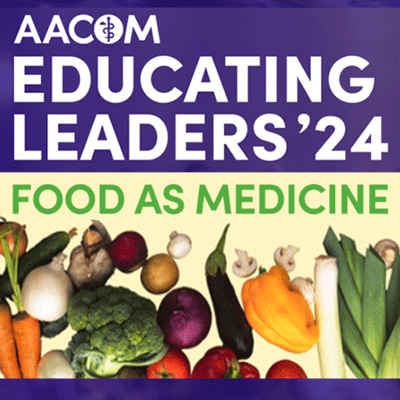 AACOM Educating Leaders 2024: Food as Medicine